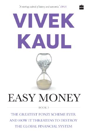 [Easy Money Trilogy 01] • Easy Money · the Greatest Ponzi Scheme Ever and How It Threatens to Destroy the Global Financial System